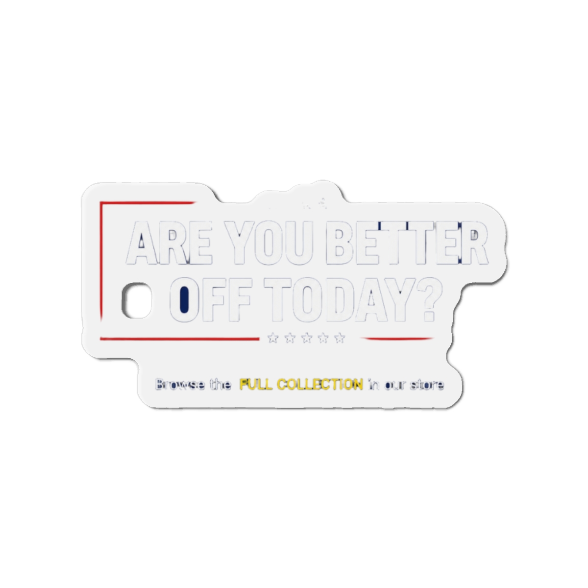 Are You Better Off Today?, Anti-Trump Sticker or Magnet (10 x 3 Inch) - Official stickers merchandise