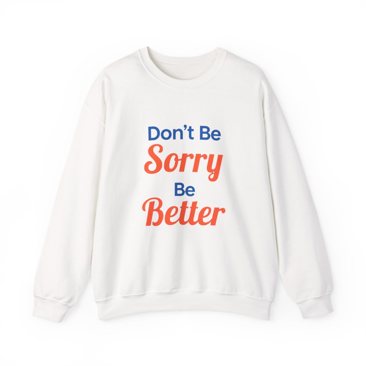 Don't Be Sorry Be Better Crewneck Sweatshirt - Official sweatshirts merchandise