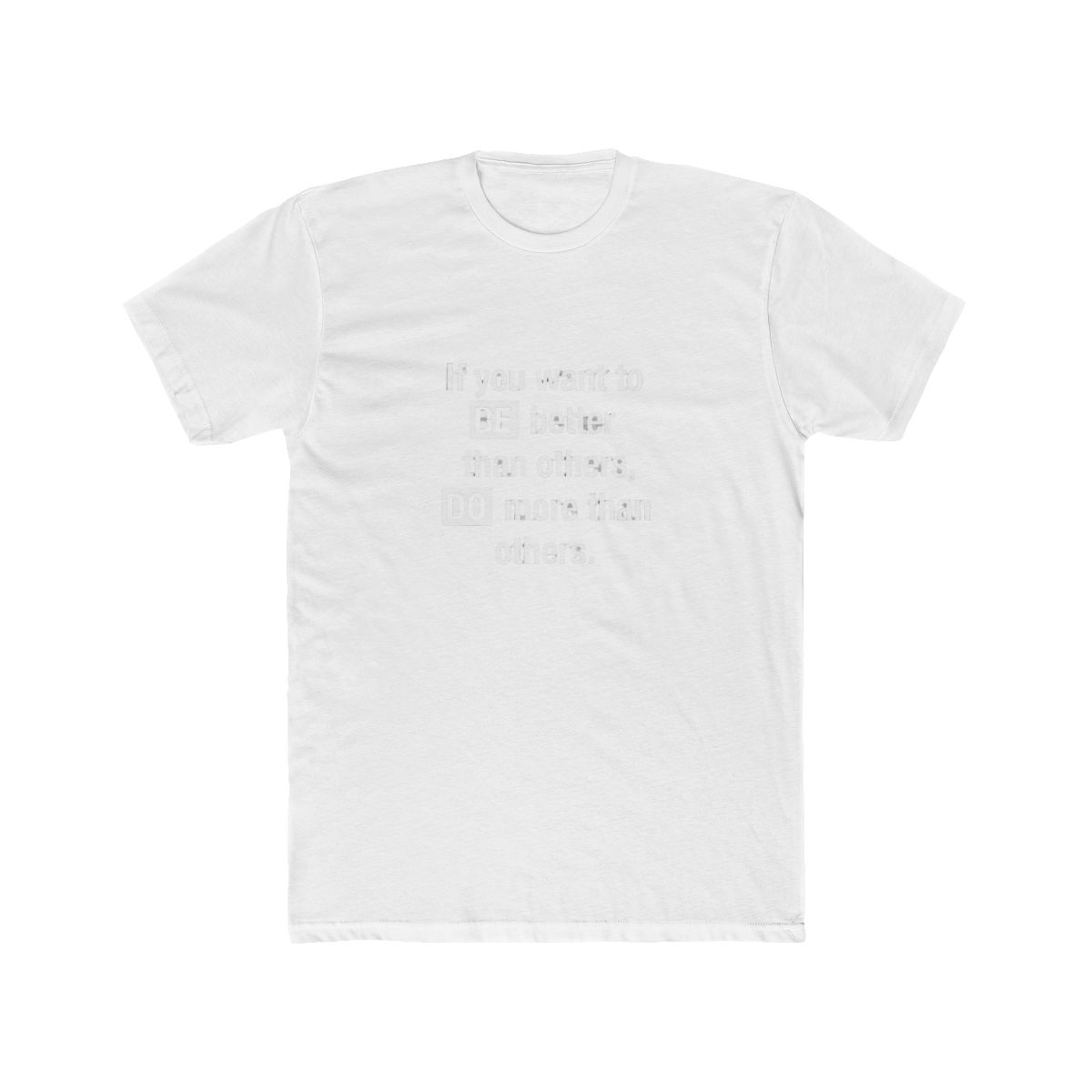 Black T Shirt with white text that reads "If you want to BE better than others, DO more than others." - Official t-shirts merchandise